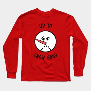 UP To Snow Good  Funny Snowman Face Long Sleeve T-Shirt